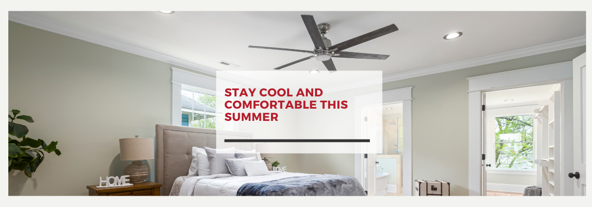 Stay Cool and Comfortable This Summer