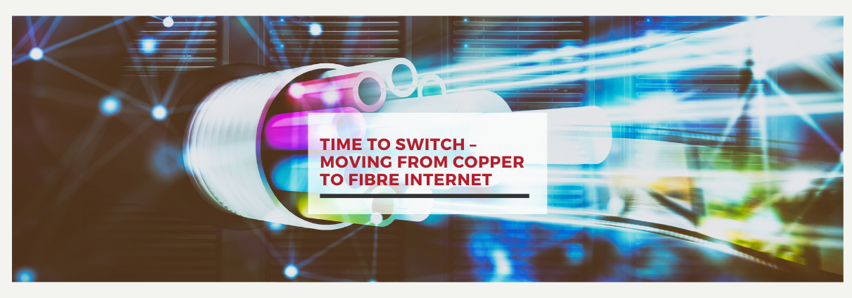 Time to Switch – Moving from Copper to Fibre Internet