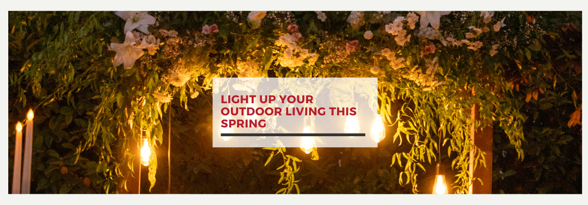 Light Up Your Outdoor Living This Spring