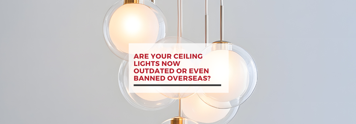 Are Your Ceiling Lights Now Outdated or Even Banned Overseas?
