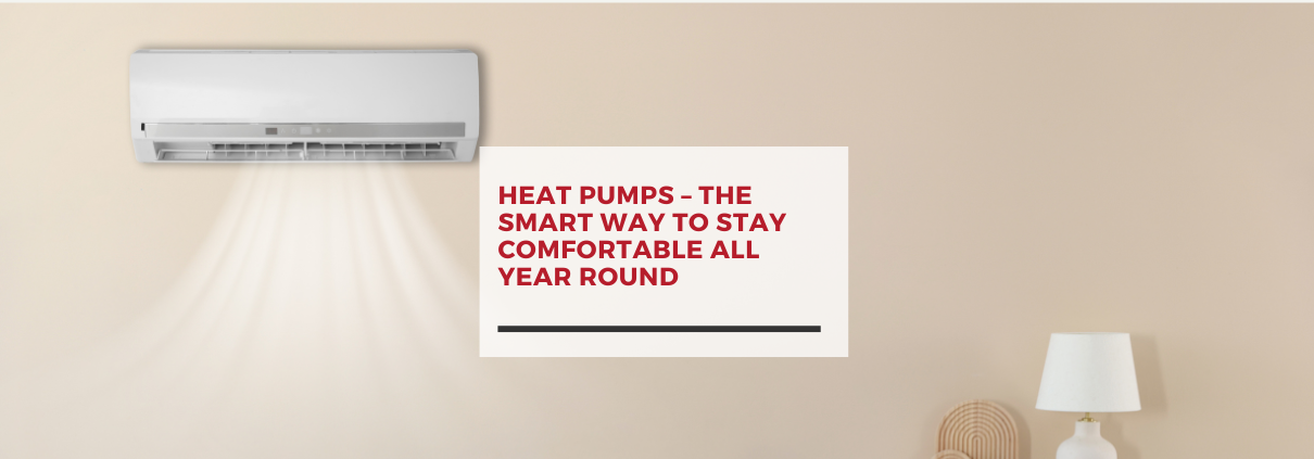 Heat Pumps – The Smart Way to Stay Comfortable All Year Round